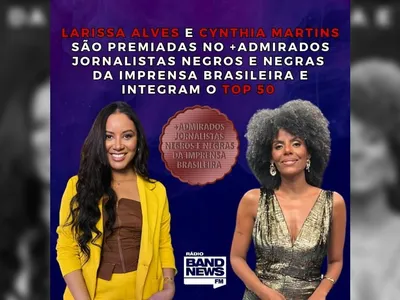 Jornalistas da BandNewsFM são premiadas no +Admirados Jornalistas Negros da Imprensa Brasileira