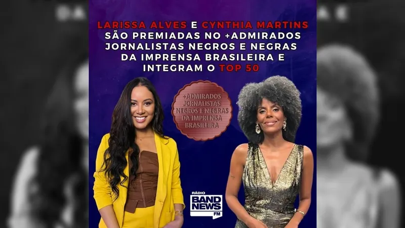 Jornalistas da BandNewsFM são premiadas no +Admirados Jornalistas Negros da Imprensa Brasileira