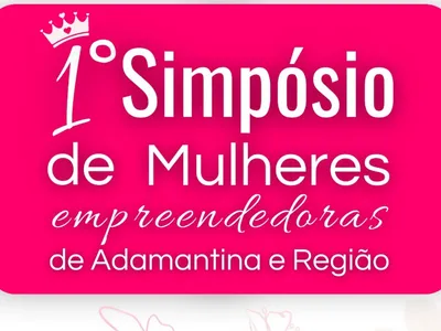 Adamantina terá 1º Simpósio de Mulheres Empreendedoras