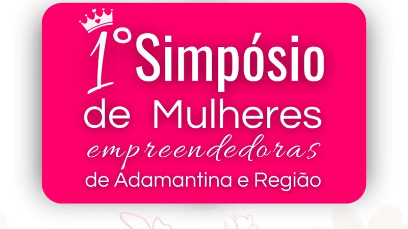 Adamantina terá 1º Simpósio de Mulheres Empreendedoras