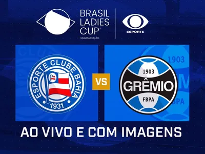 Brasil Ladies Cup: assista ao vivo a final entre Bahia e Grêmio