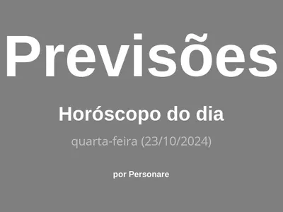 Horóscopo do dia: previsões dos signos para hoje, quarta-feira (23/10/2024)