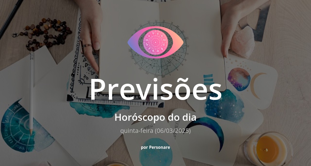 Horóscopo do dia: previsões dos signos para hoje, quinta-feira (06/03/2025)