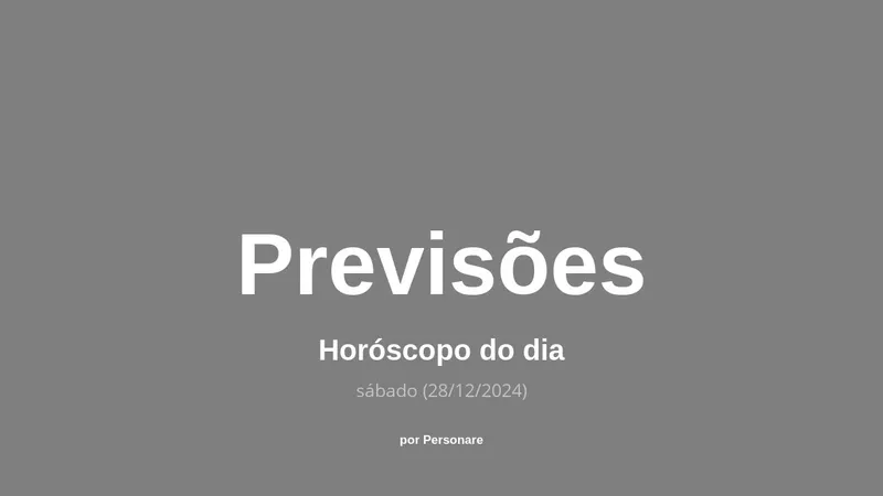 Horóscopo do dia: previsões dos signos para hoje, sábado (28/12/2024)