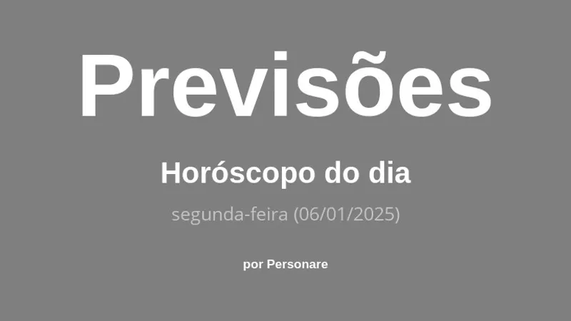 Horóscopo do dia: previsões dos signos para hoje, segunda-feira (06/01/2025)