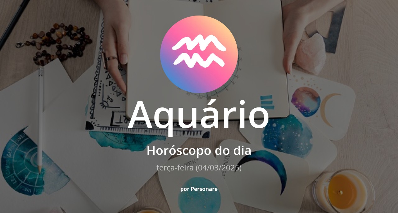 Horóscopo de Aquário: veja a previsão para hoje, terça-feira (04/03/2025)