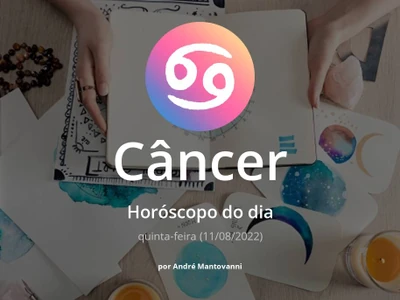 Câncer: veja a previsão do horóscopo do dia (quinta-feira, 11/08/2022)