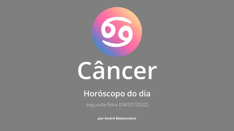 Câncer: Horóscopo do dia (segunda-feira, 04/07/2022)