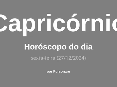 Horóscopo de Capricórnio: veja a previsão para hoje, sexta-feira (27/12/2024)