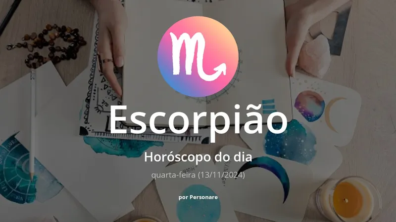 Horóscopo de Escorpião: veja a previsão para hoje, quarta-feira (13/11/2024)