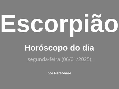 Horóscopo de Escorpião: veja a previsão para hoje, segunda-feira (06/01/2025)