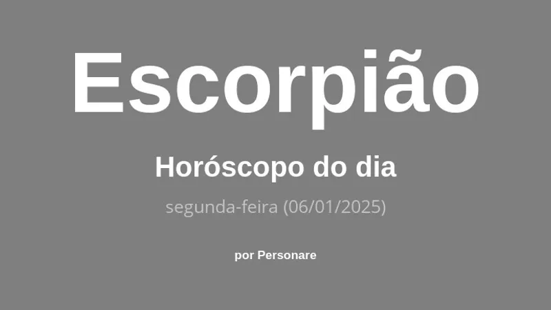 Horóscopo de Escorpião: veja a previsão para hoje, segunda-feira (06/01/2025)