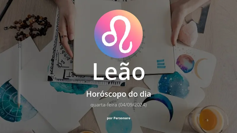 Horóscopo de Leão: veja a previsão para hoje, quarta-feira (04/09/2024)