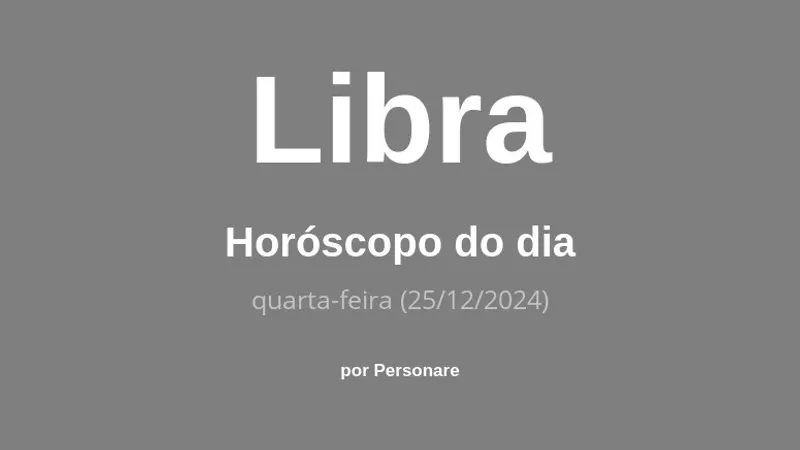 Horóscopo de Libra: veja a previsão para hoje, quarta-feira (25/12/2024)