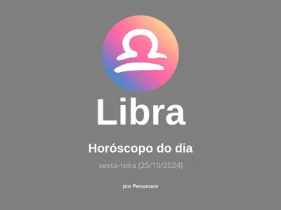 Horóscopo de Libra: veja a previsão para hoje, sexta-feira (25/10/2024)