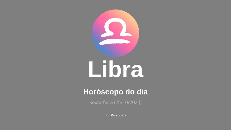 Horóscopo de Libra: veja a previsão para hoje, sexta-feira (25/10/2024)