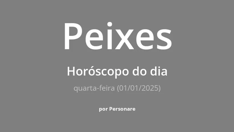 Horóscopo de Peixes: veja a previsão para hoje, quarta-feira (01/01/2025)