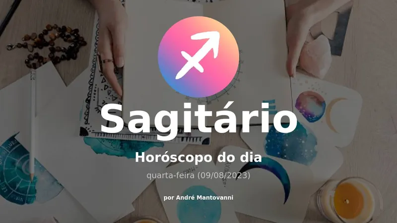 Veja a previsão de Sagitário para hoje, quarta-feira (09/08/2023)