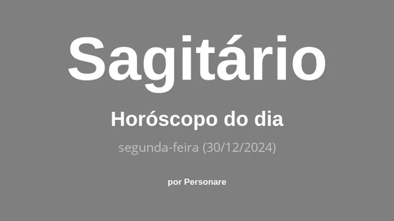 Horóscopo de Sagitário: veja a previsão para hoje, segunda-feira (30/12/2024)