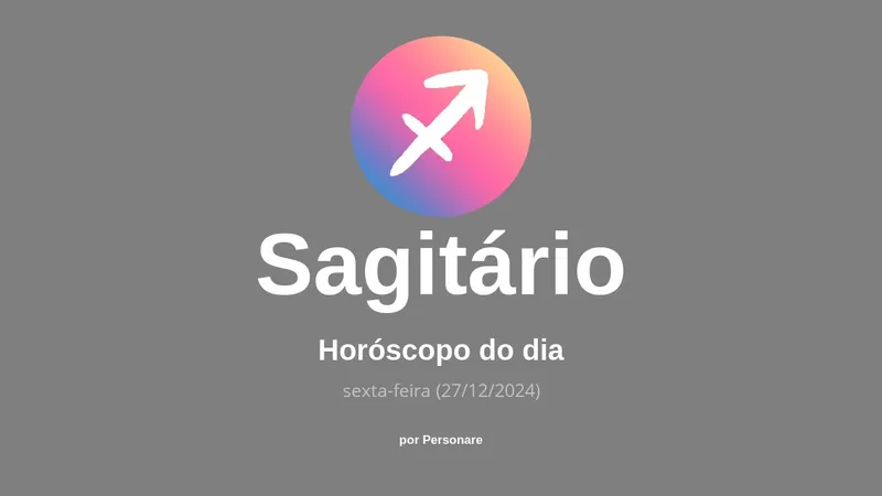 Horóscopo de Sagitário: veja a previsão para hoje, sexta-feira (27/12/2024)