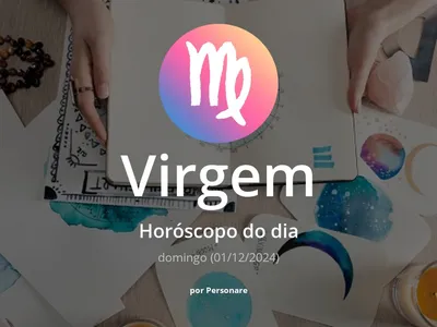 Horóscopo de Virgem: veja a previsão para hoje, domingo (01/12/2024)