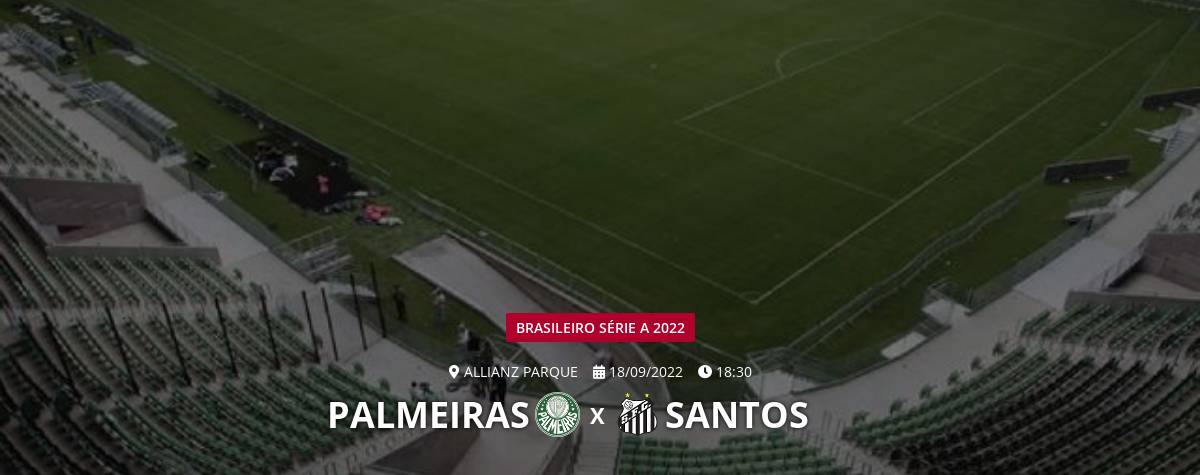 Santos x Palmeiras: acompanhe o placar AO VIVO da partida