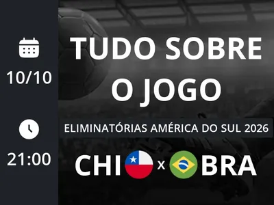 Chile x Brasil: que horas é o jogo hoje, onde vai ser e mais