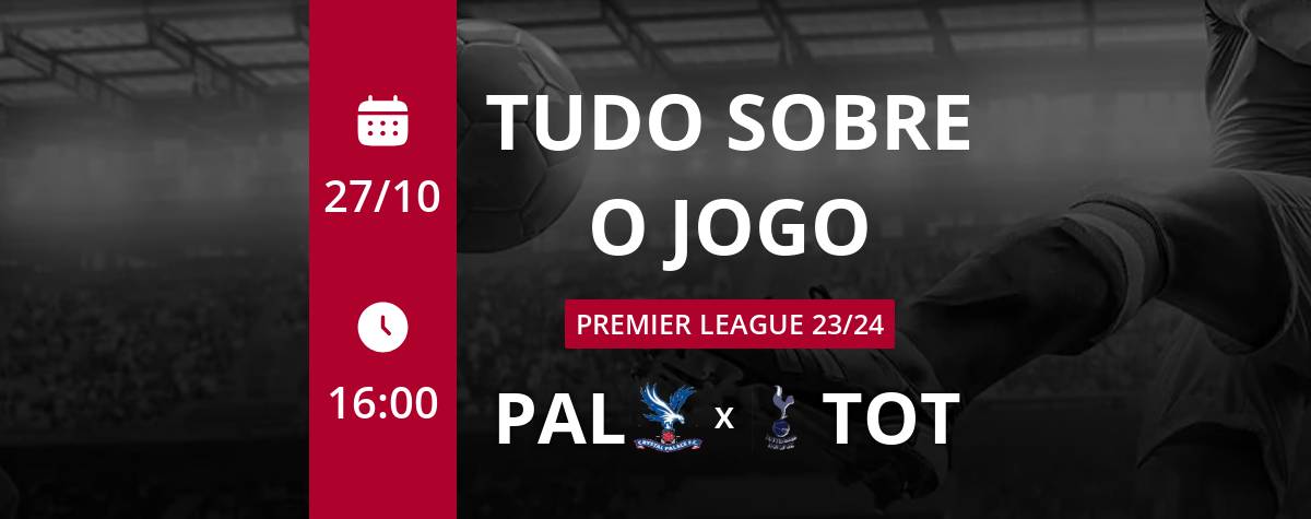 Crystal Palace x Tottenham ao vivo hoje, sexta-feira (27/10)