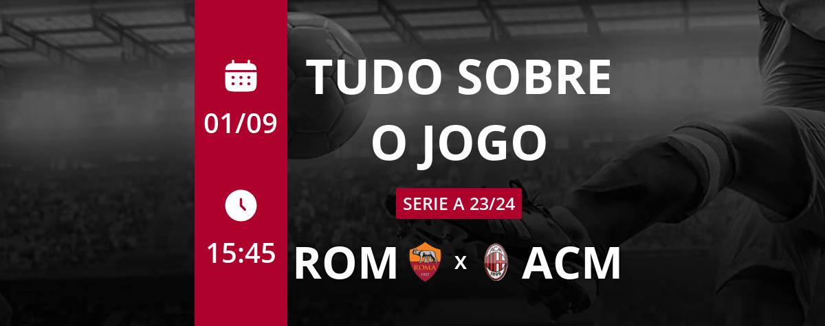 Roma x Milan: placar ao vivo, escalações, lances, gols e mais