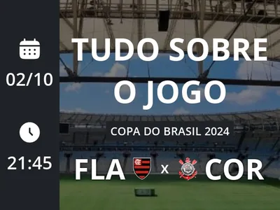 Flamengo x Corinthians: placar ao vivo, escalações, lances, gols e mais